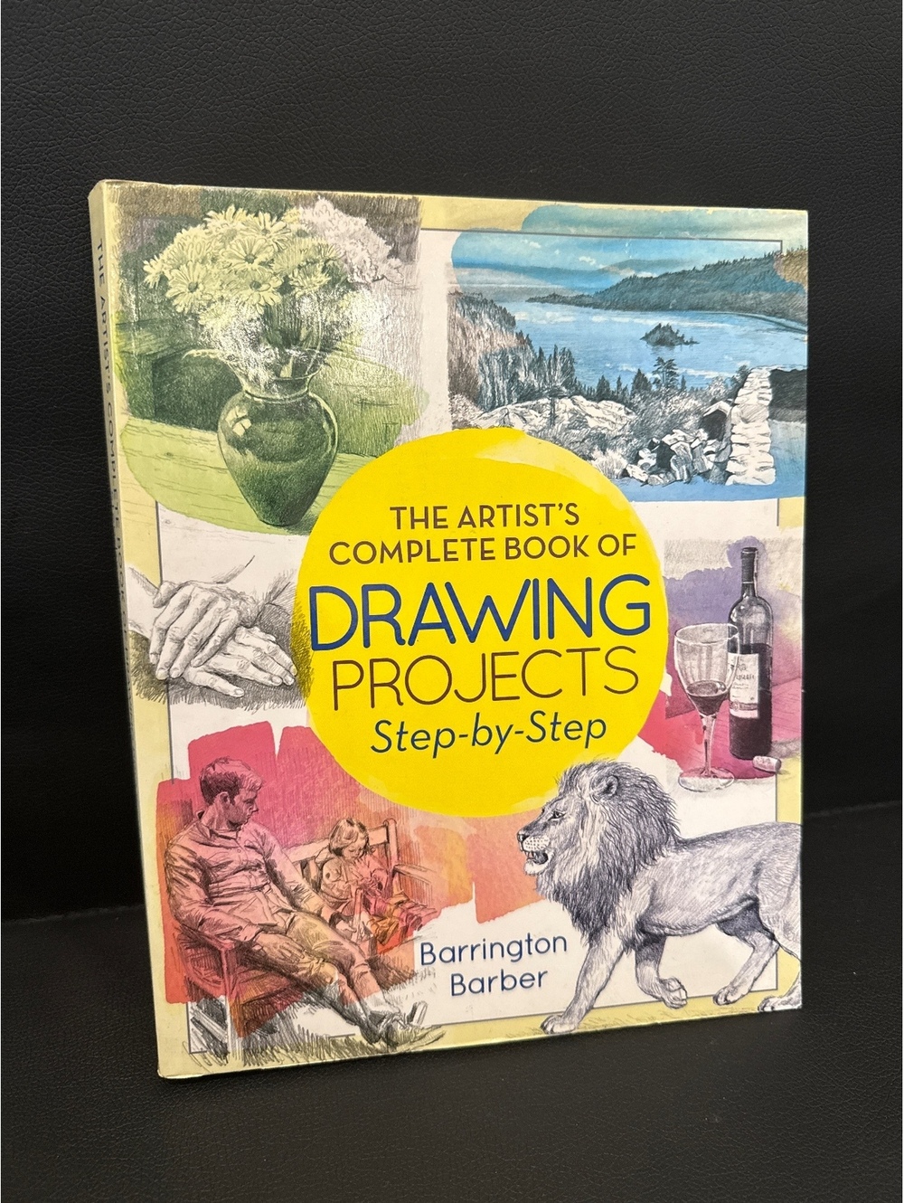 The Artist's Complete Book of Drawing Projects Step-by-Step by Barrington Barber